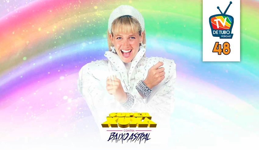 Capa do episódio 48 — Super Xuxa contra o Baixo Astral